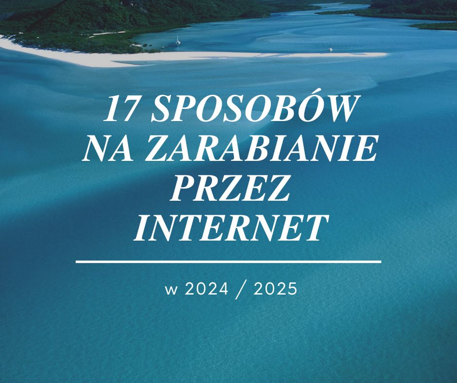 17 sposobów na zarabianie przez Internet