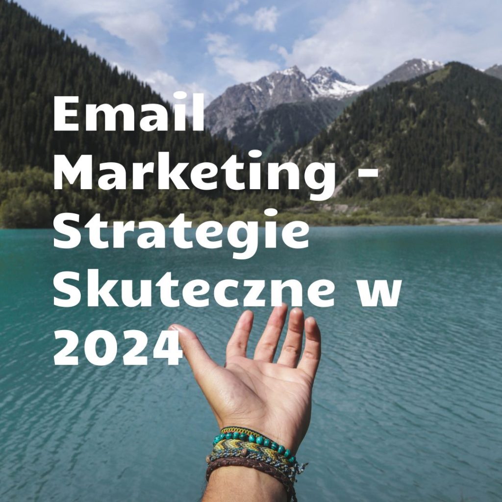 Email Marketing - Strategie Skuteczne w 2024